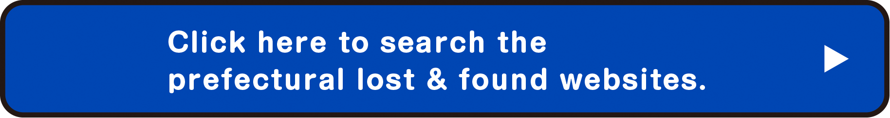 Click here to search the prefectural lost & found websites.