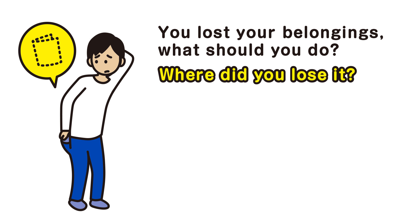 You lost your belongings, what should you do?　Where did you lose it?