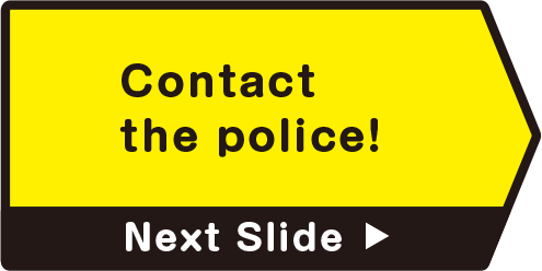 Contact the police!　Next Slide