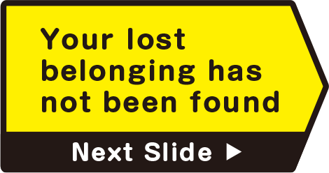 Your lost belonging has not been found　Next Slide