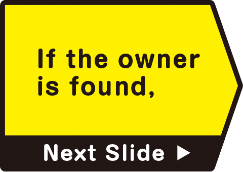 If the owner is found,　Next Slide