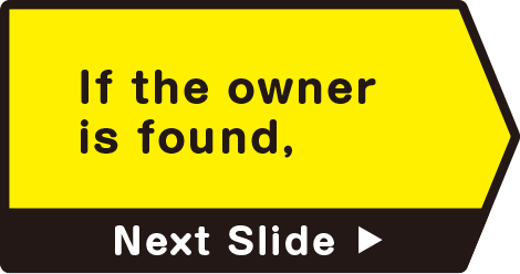 If the owner is found,　Next Slide
