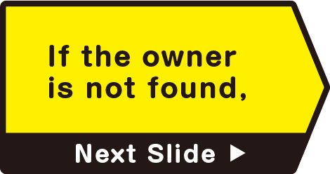 If the owner is not found,　Next Slide